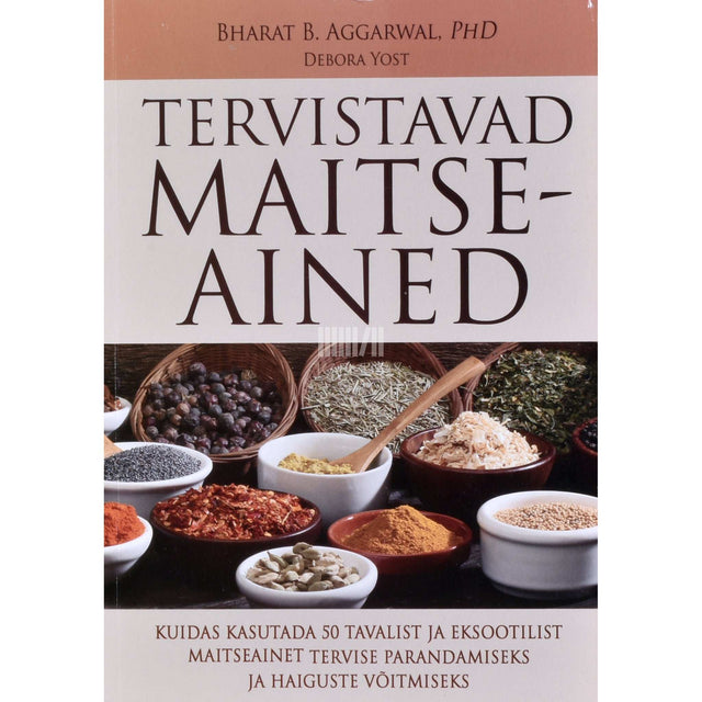 Bharat B. Aggarwal, PhD, Debora Yost - Tervistavad maitseained