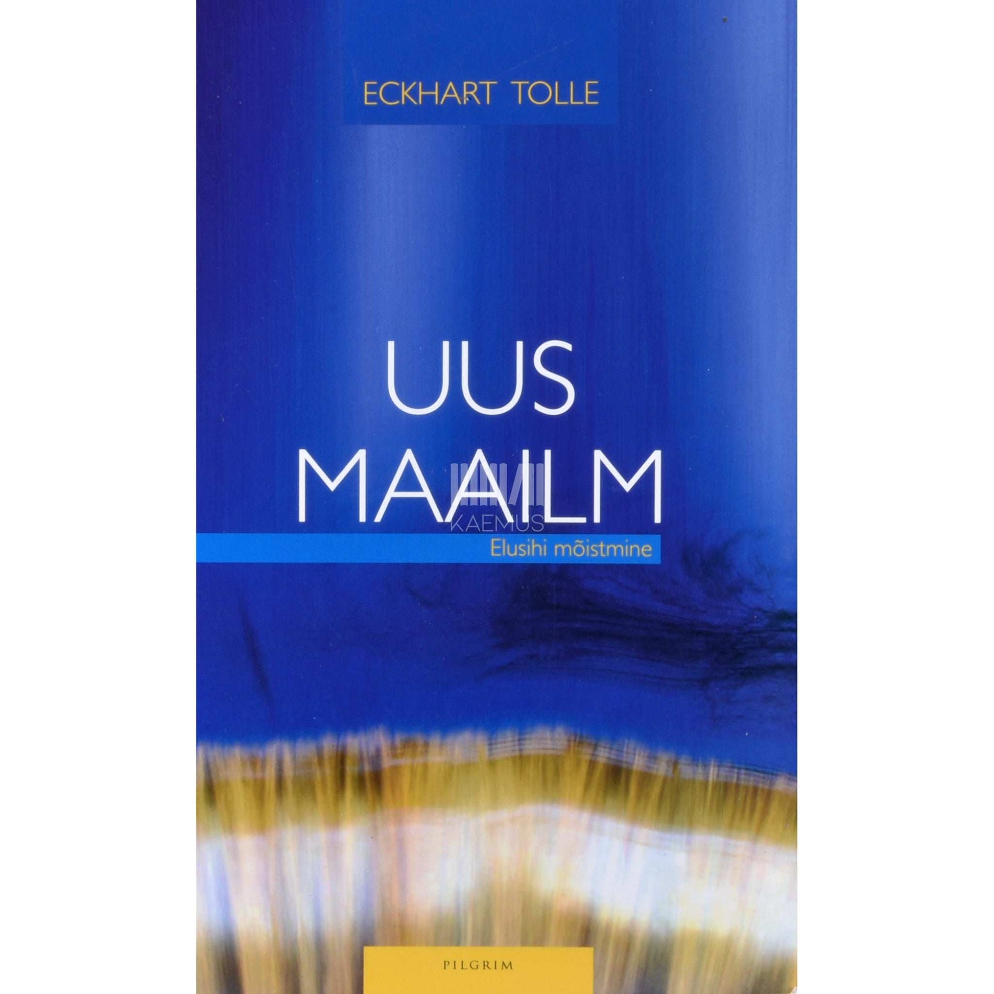 Eckhart Tolle - Uus maailm. Elusihi mõistmine