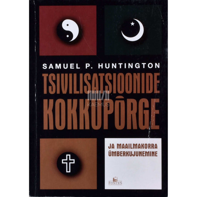 Samuel P. Huntington - Tsivilisatsioonide kokkupõrge ja maailmakorra ümberkujunemine