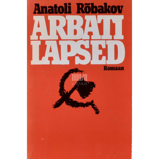 Anatoli Rõbakov - Arbati lapsed