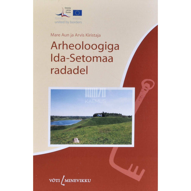 Mare Aun, Arvis Kiristaja - Arheoloogiga Ida-Setomaa radadel