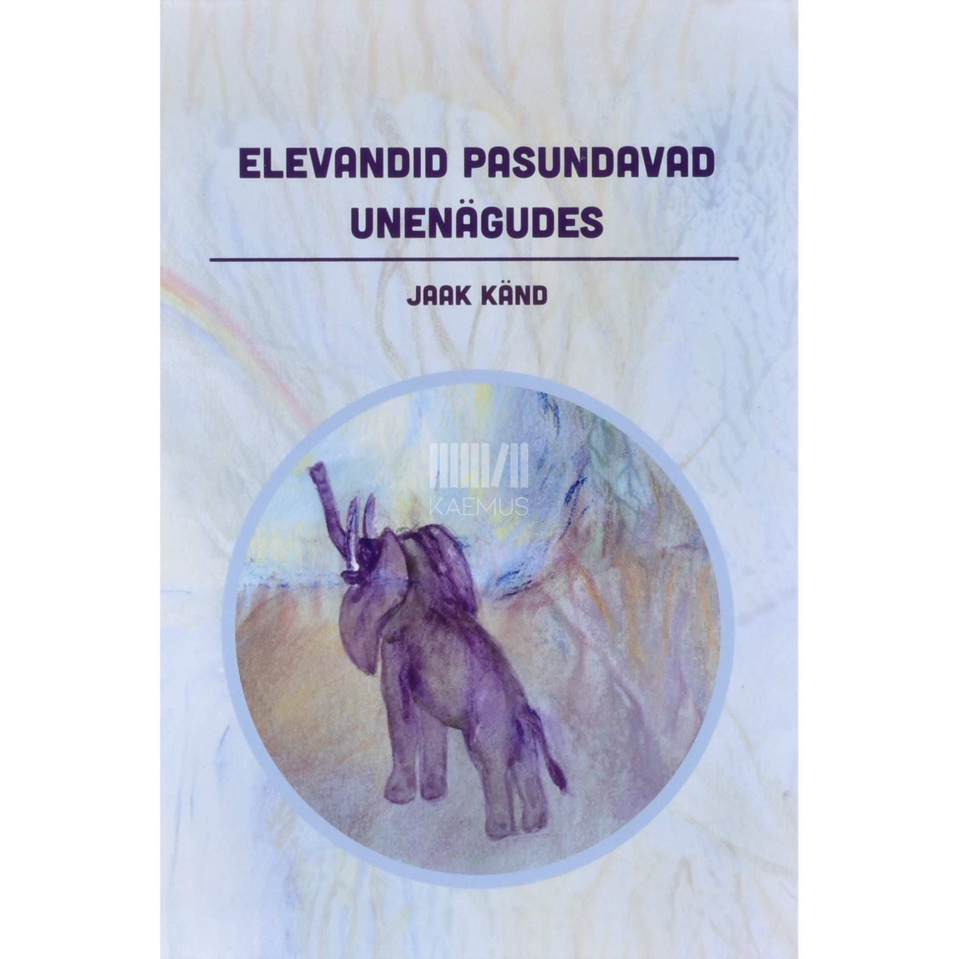 Jaak Känd - Elevandid pasundavad unenägudes
