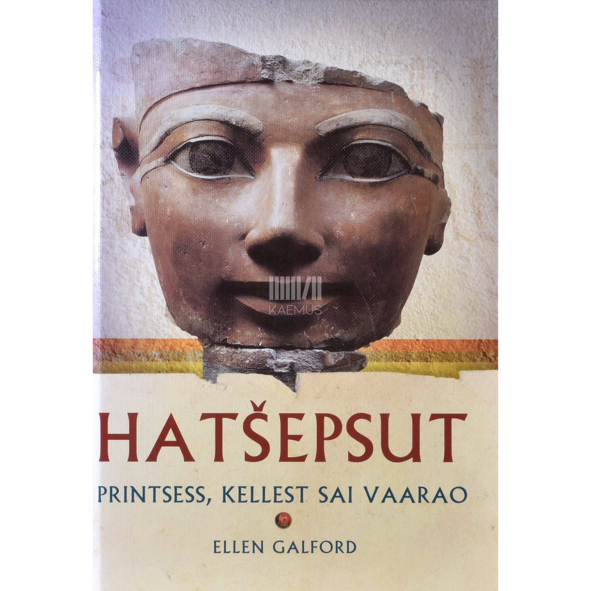 Ellen Galford - Hatšepsut. Printsess, kellest sai vaarao