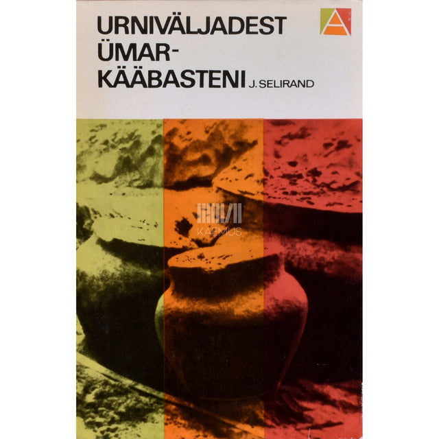 Jüri Selirand - Urniväljadest ümarkääbasteni