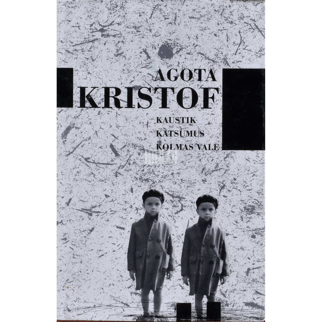 Agota Kristof - Kaustik. Katsumus. Kolmas vale