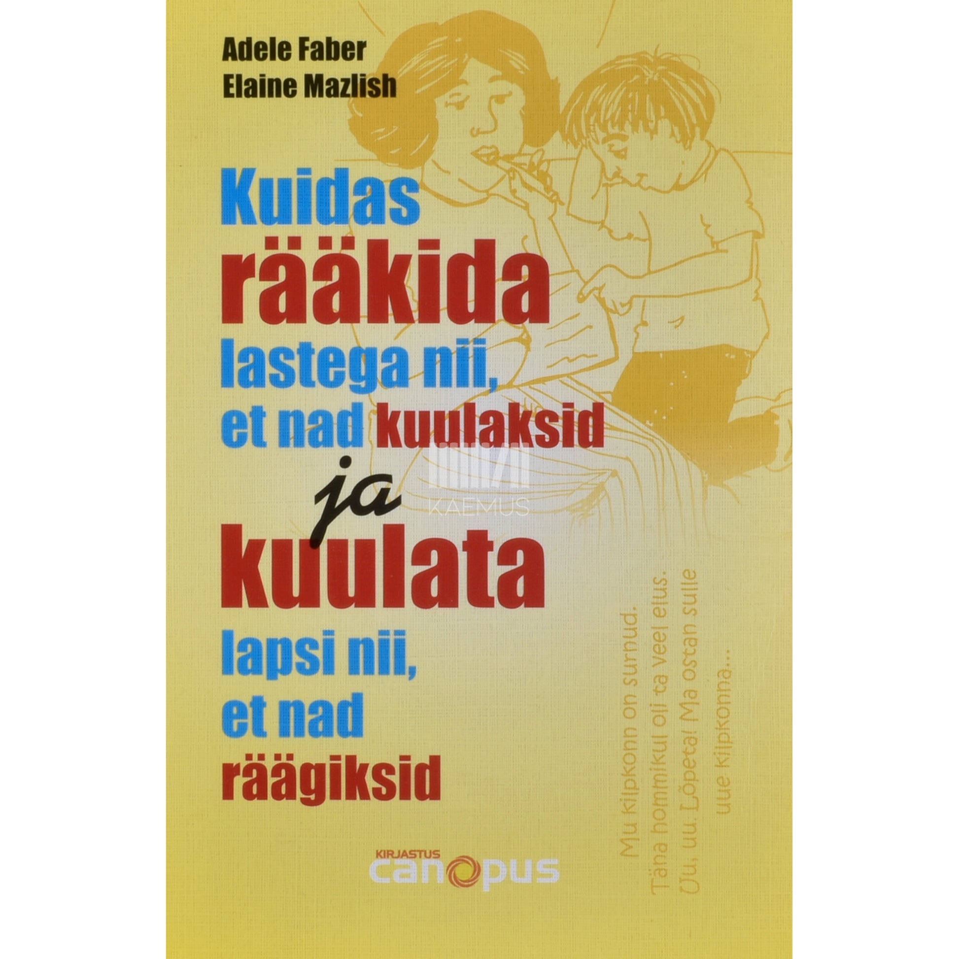 Elaine Mazlish. Kuidas rääkida lastega nii, et nad kuulaksid ja kuulata lapsi nii, et nad räägiksid