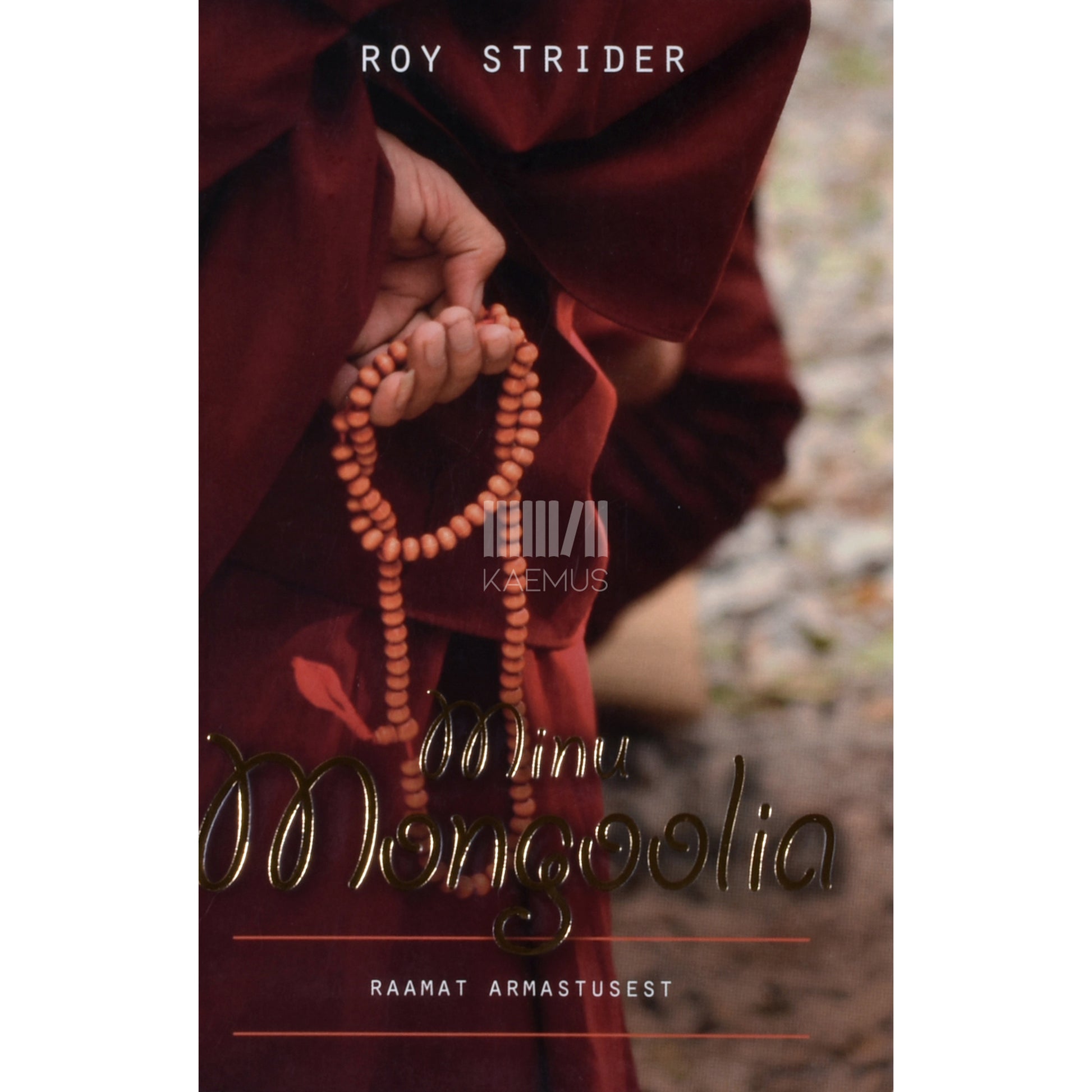 Roy Strider. Minu Mongoolia. Raamat armastusest