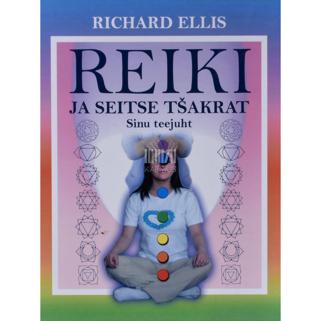 Richard Ellis. Reiki ja seitse tšakrat. Sinu teejuht