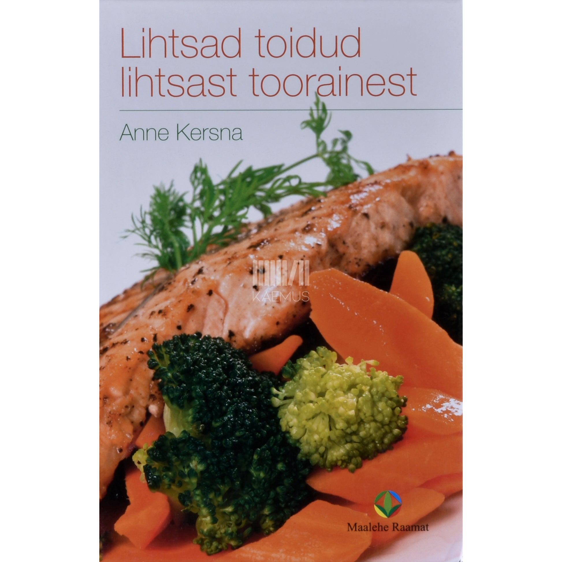 Anne Kersna. Lihtsad toidud lihtsast toorainest