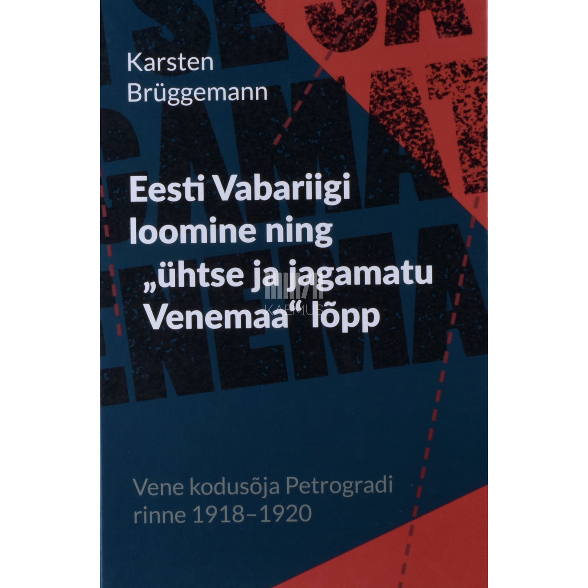 Karsten Brüggemann. Eesti Vabariigi loomine ning „ühtse ja jagamatu Venemaa“ lõpp