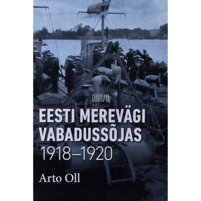 Arto Oll. Eesti merevägi Vabadussõjas 1918-1920