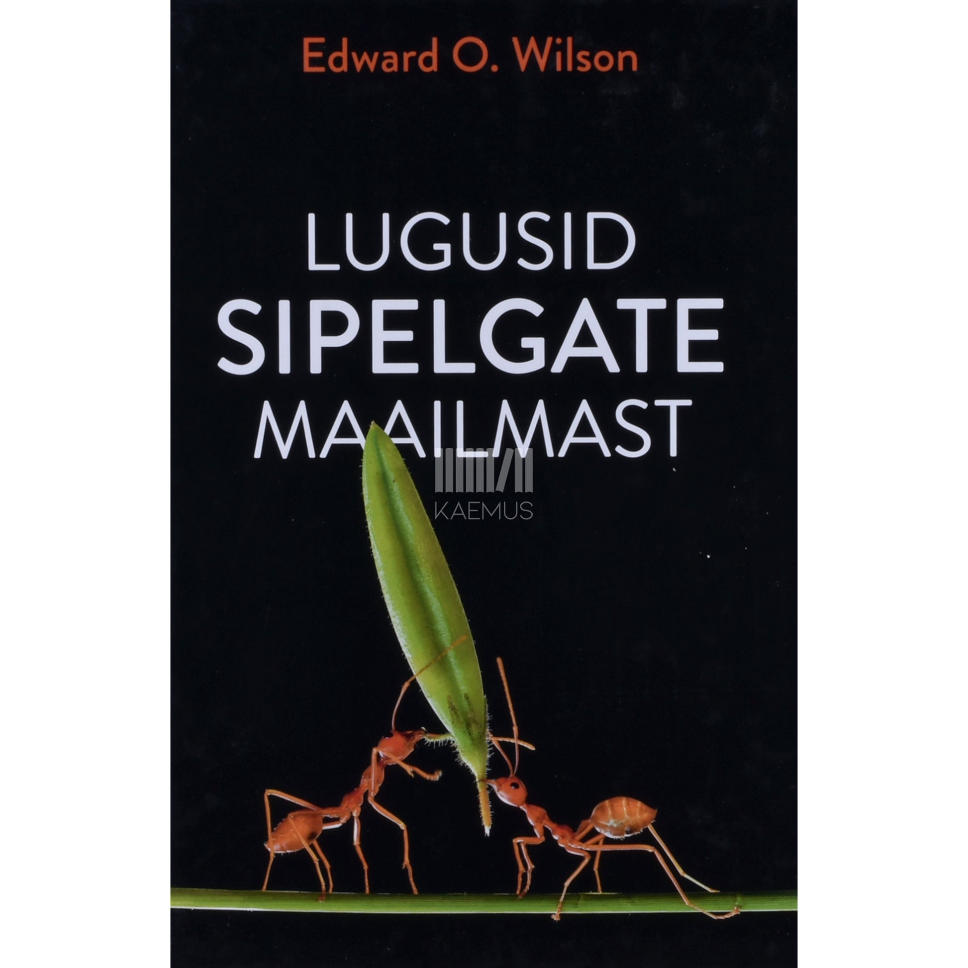 Edward O. Wilson. Lugusid sipelgate maailmast