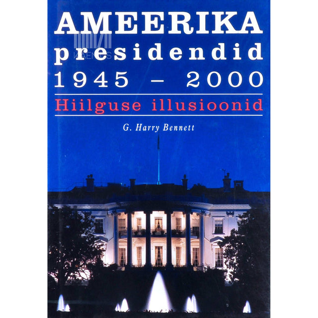 G. Harry Bennett - Ameerika presidendid 1945-2000. Hiilguse illusioonid