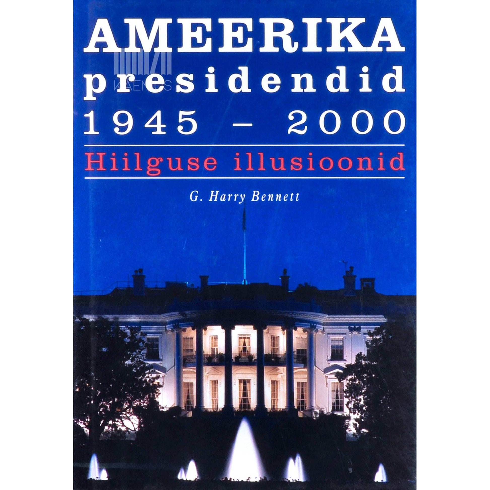 G. Harry Bennett - Ameerika presidendid 1945-2000. Hiilguse illusioonid