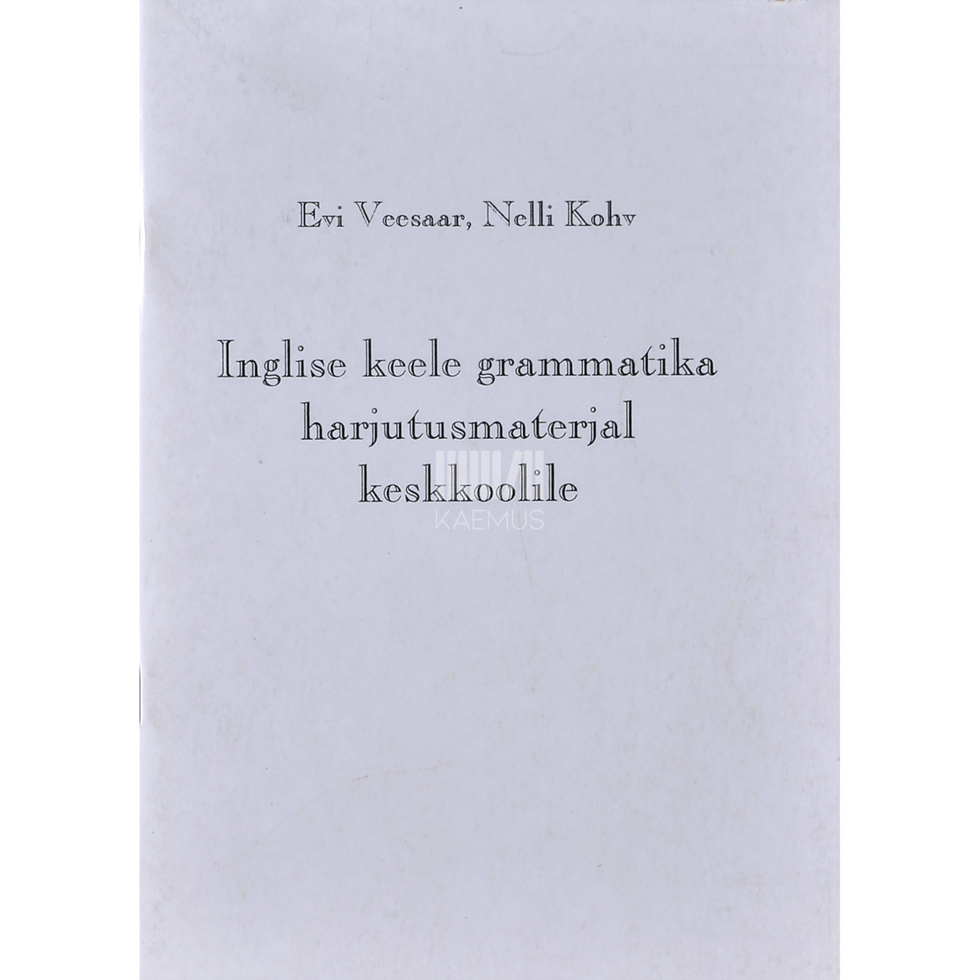 Evi Veesaar|Nelli Kohv. 	Inglise keele grammatika harjutusmaterjal keskkoolile