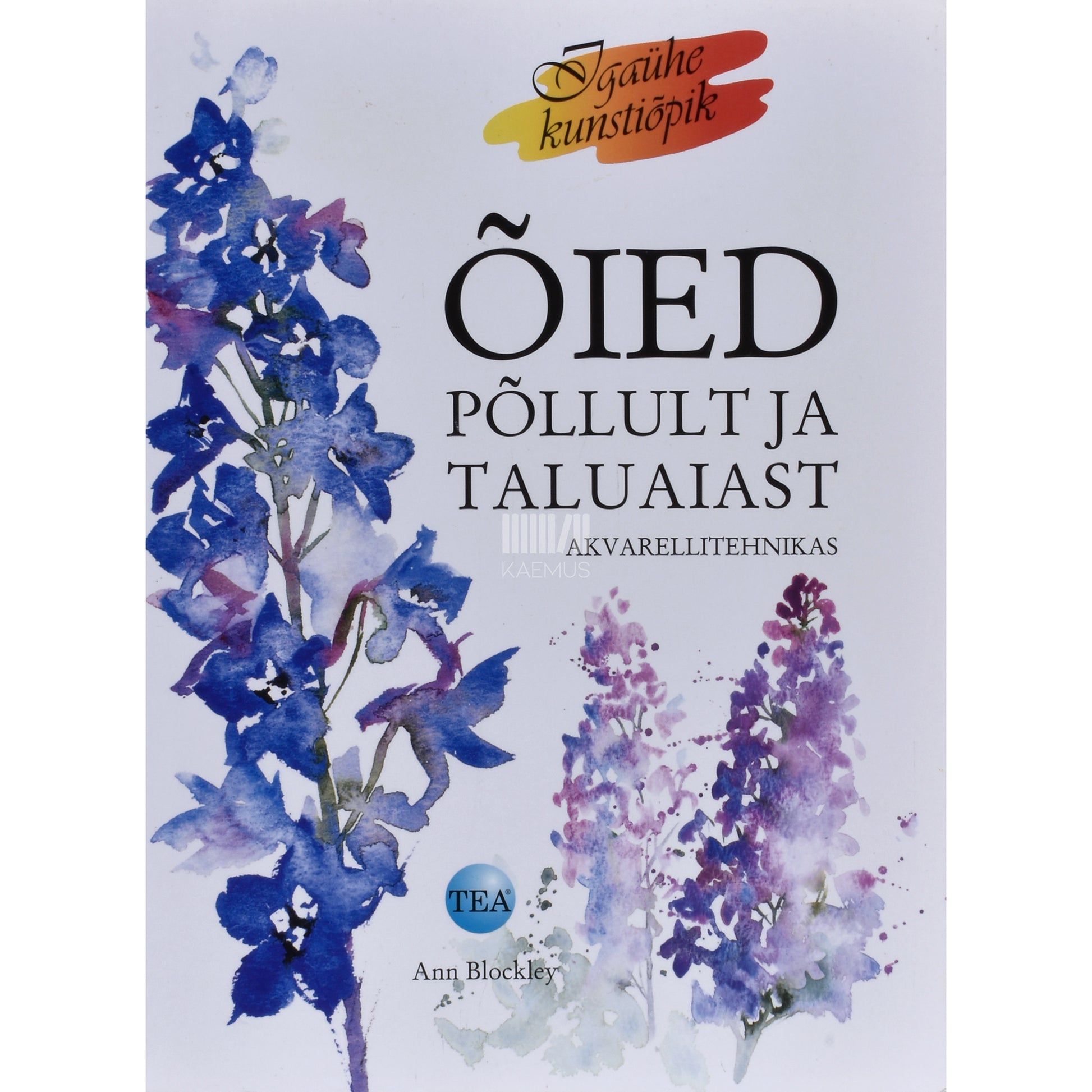 Ann Blockley. Õied põllult ja taluaiast akvarellitehnikas