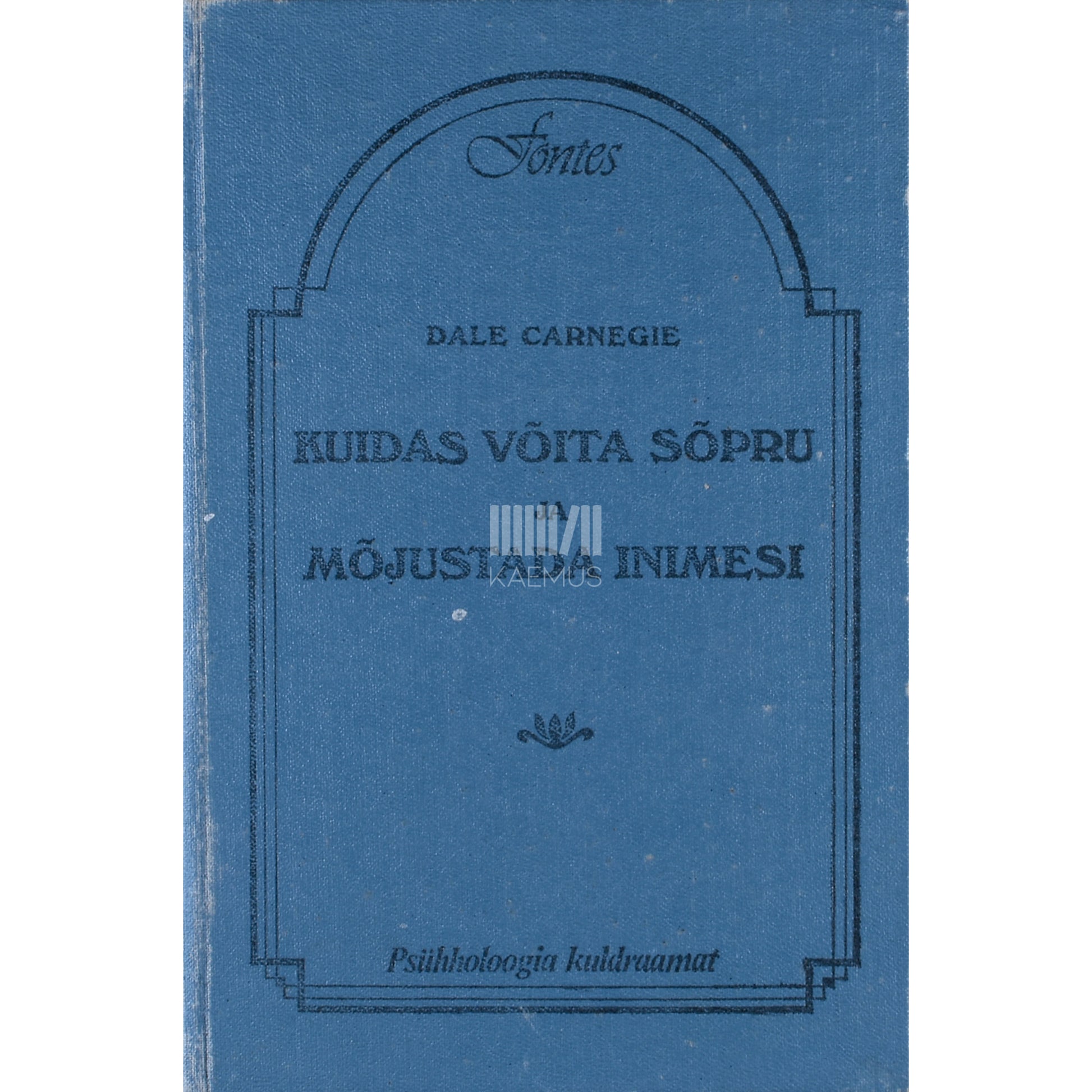 Dale Carnegie. Kuidas võita sõpru ja mõjustada inimesi