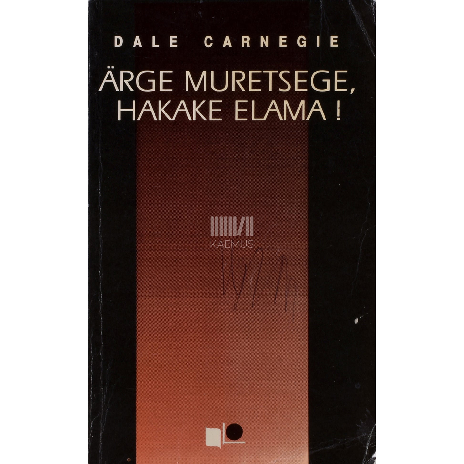Dale Carnegie. Ärge muretsege, hakake elama!