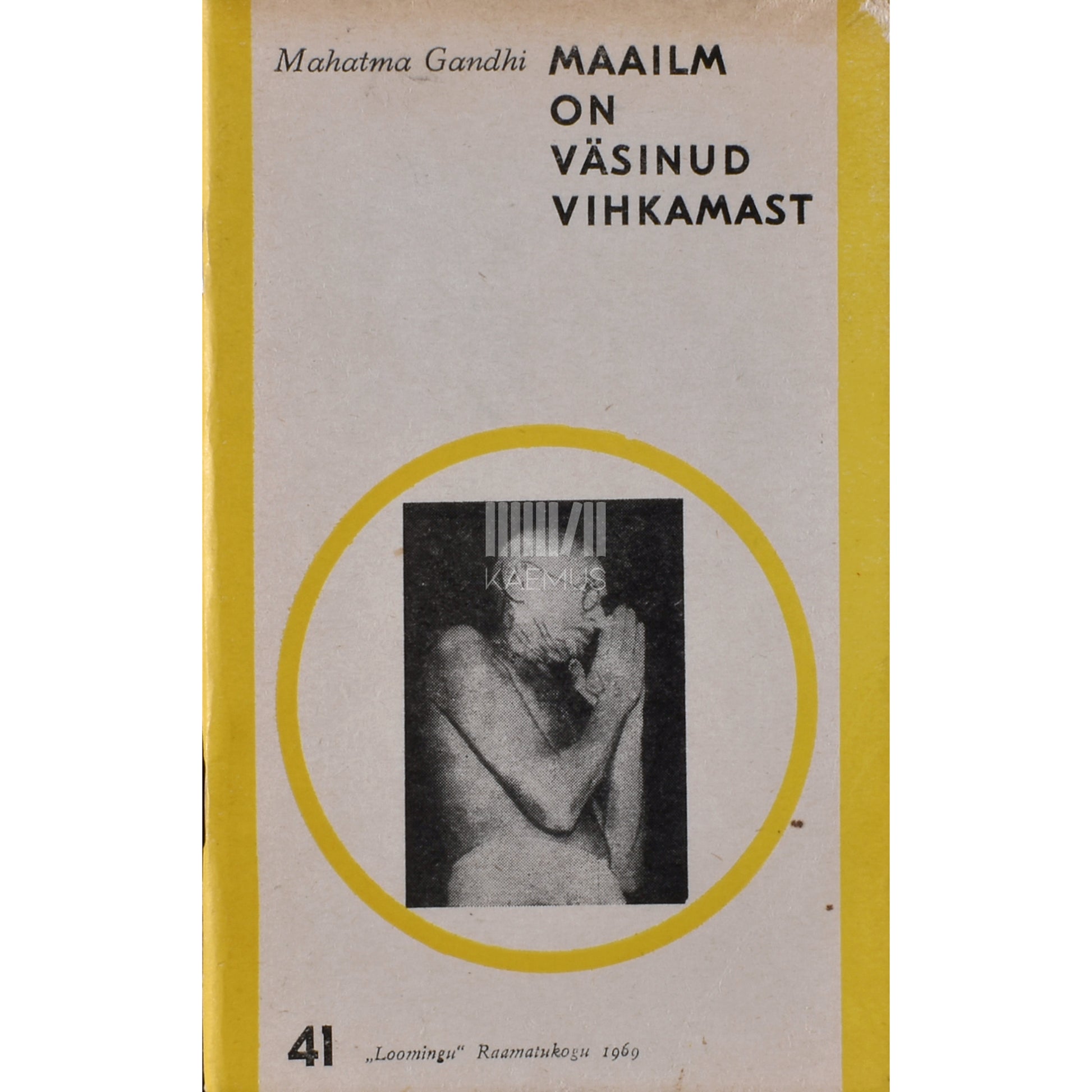 Mahatma Gandhi. Maailm on väsinud vihkamast