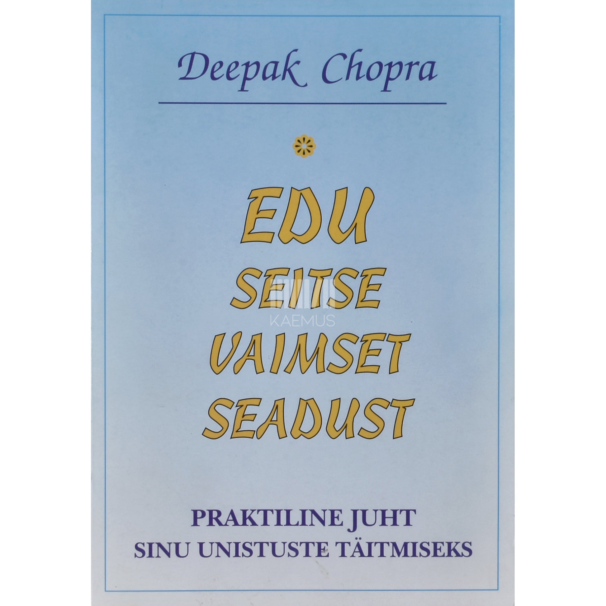 Deepak Chopra. Edu seitse vaimset seadust