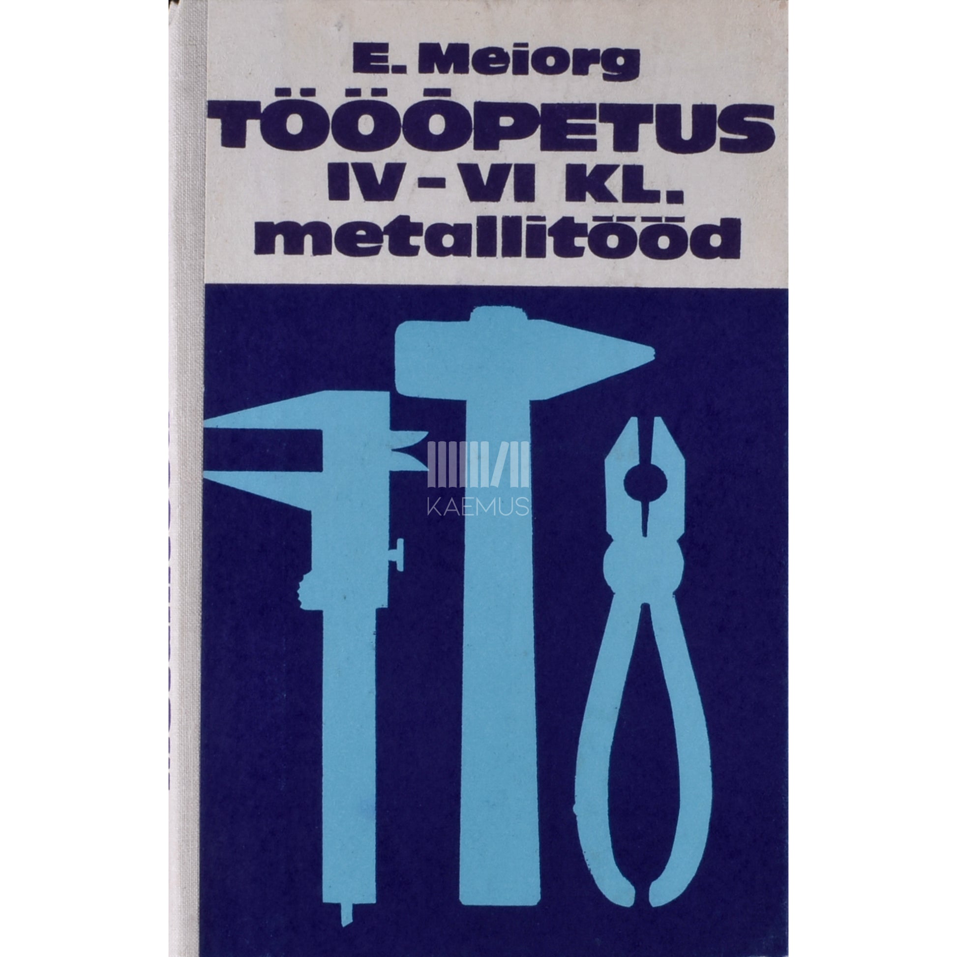 Elmar Meiorg. Tööõpetus IV-VI klassile. Metallitööd