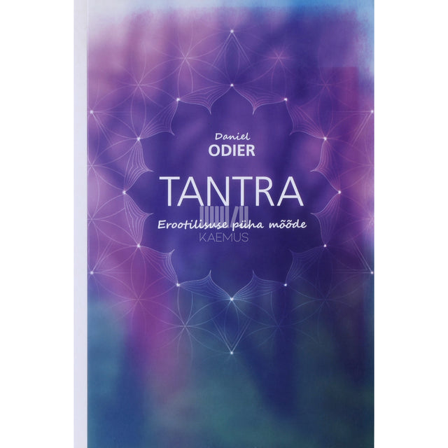 Daniel Odier. Tantra. Erootilisuse püha mõõde