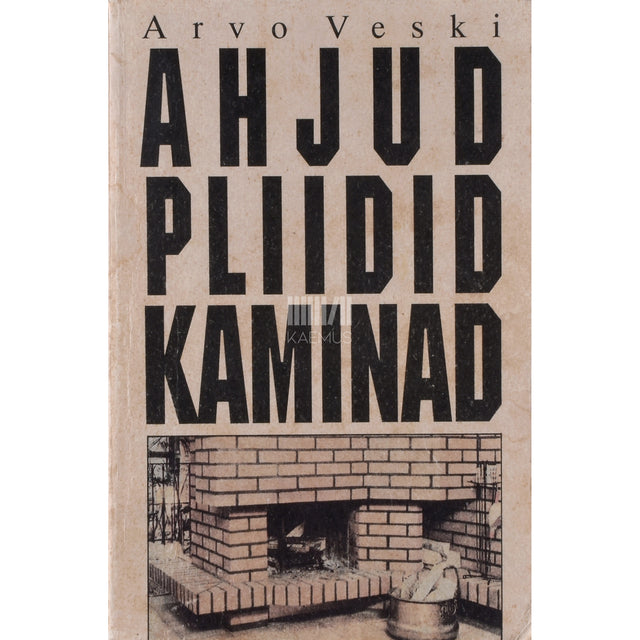 Arvo Veski. Ahjud, pliidid, kaminad