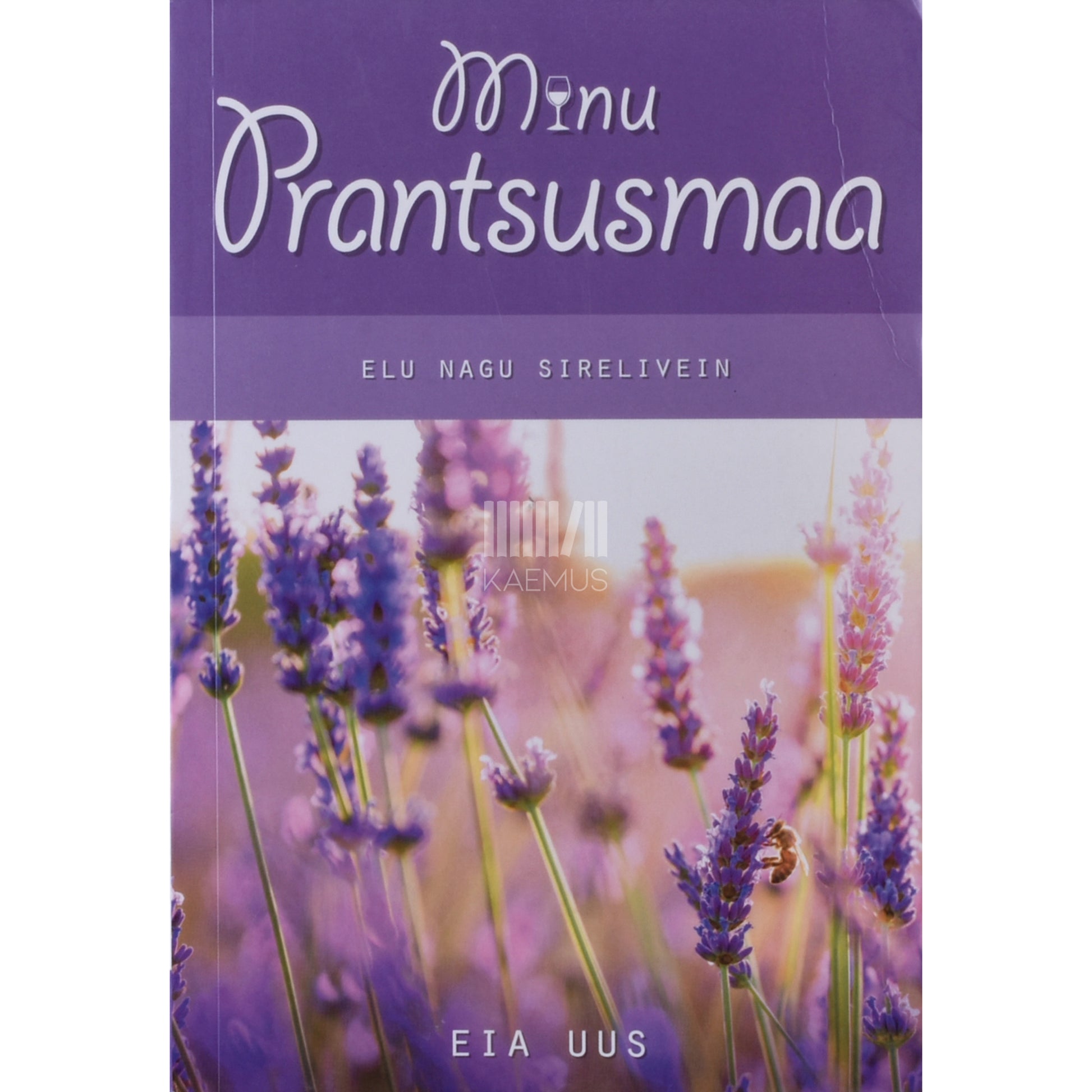 Eia Uus. Minu Prantsusmaa. Elu nagu sirelivein