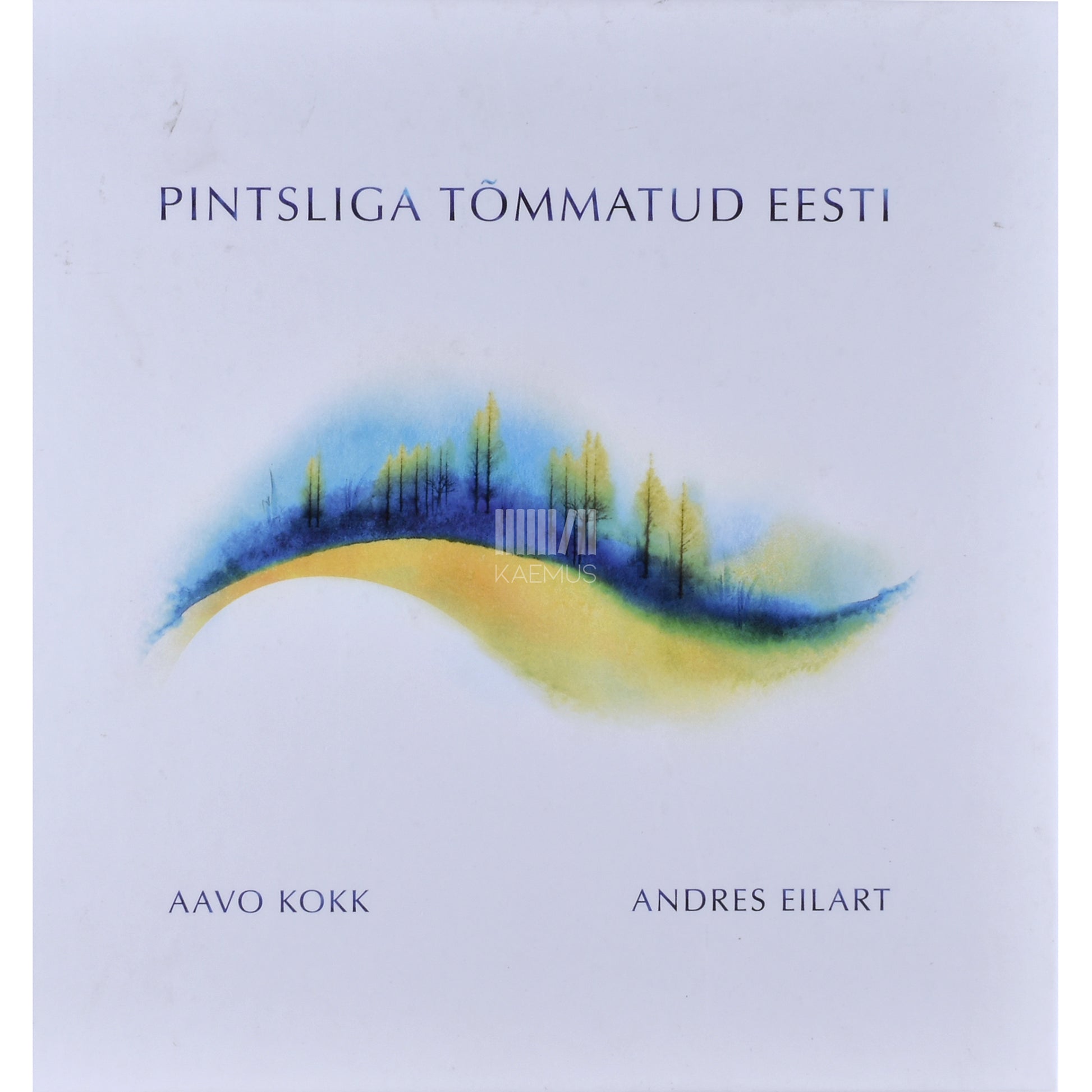 Andres Eilart|Aavo Kokk. Pintsliga tõmmatud Eesti