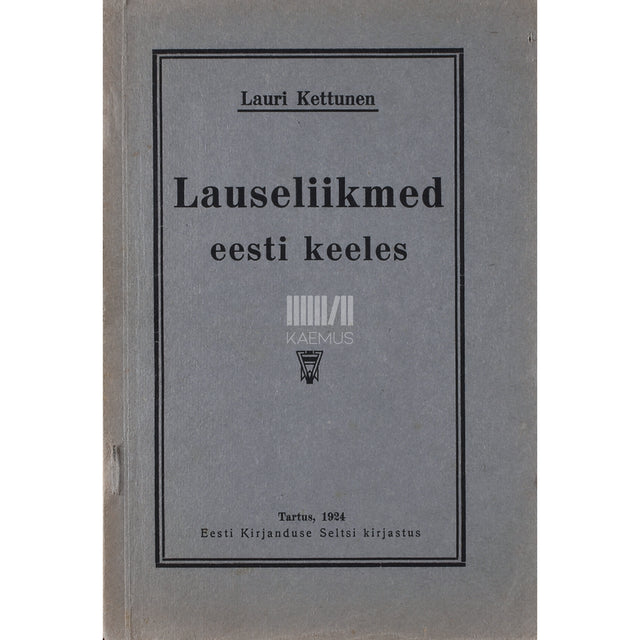 Lauri Kettunen. Lauseliikmed eesti keeles