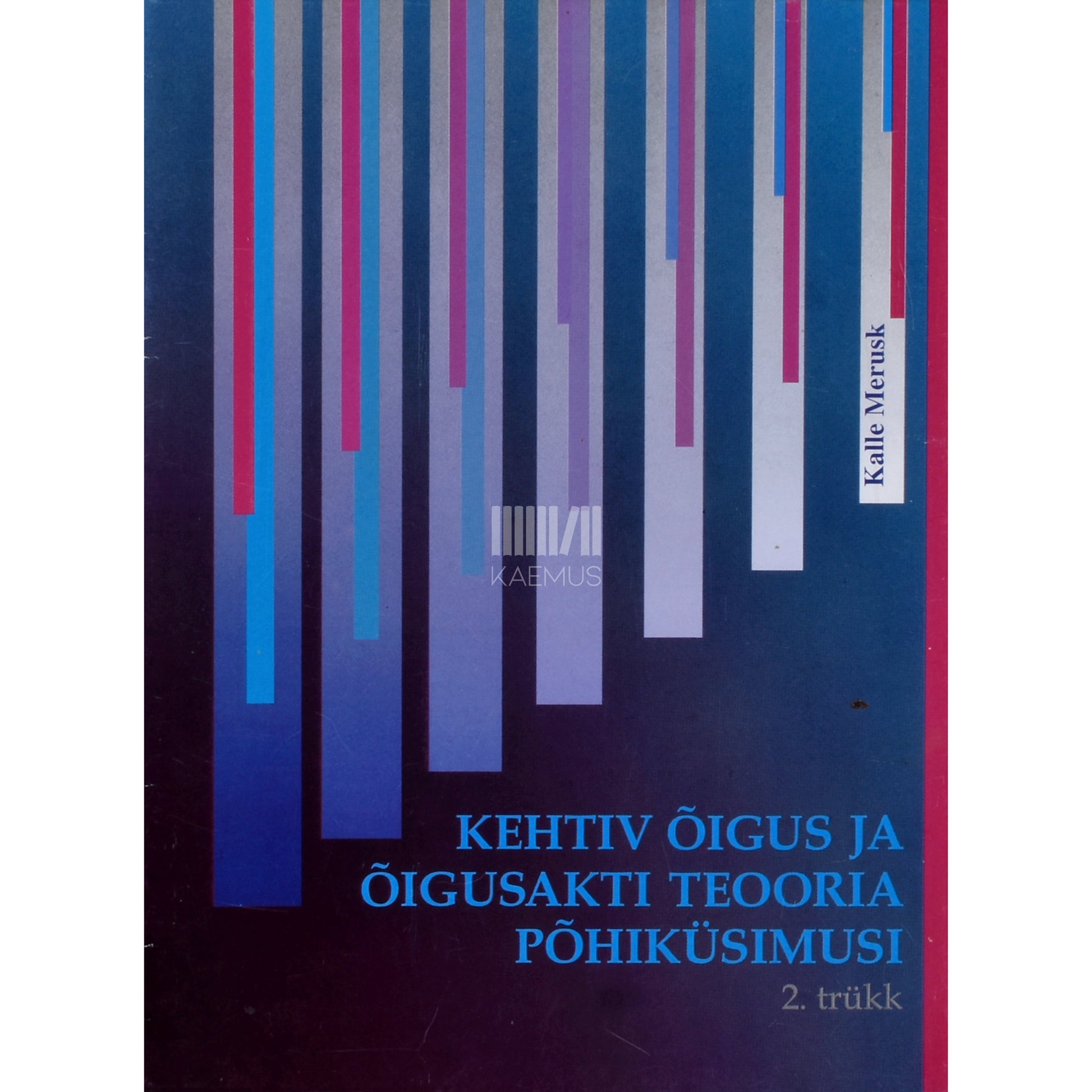 Kalle Merusk. Kehtiv õigus ja õigusakti teooria põhiküsimusi