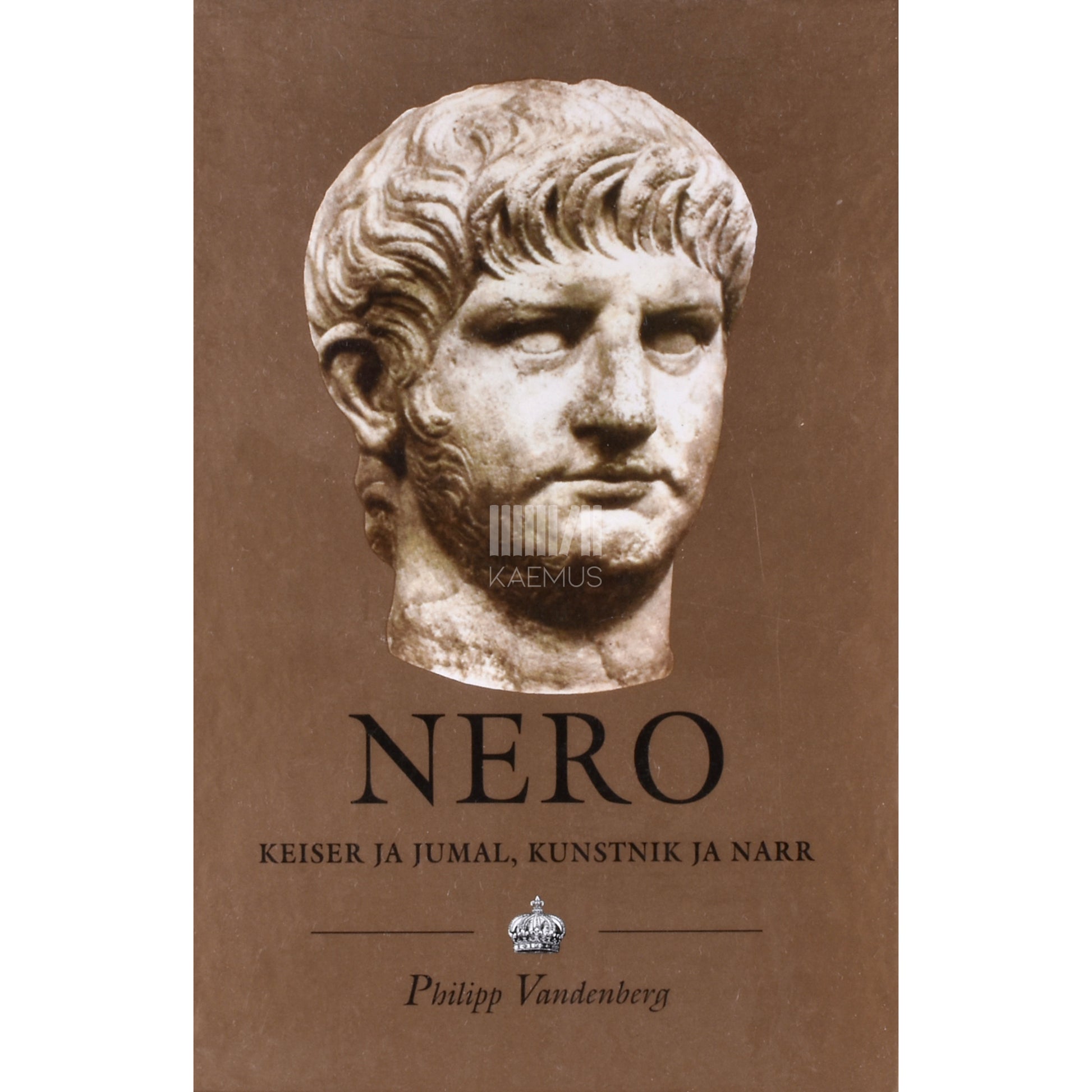 Philipp Vandenberg. Nero. Keiser ja jumal, kunstnik ja narr