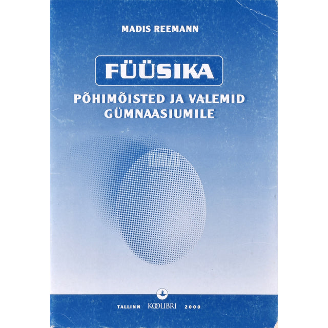 Madis Reemann. Füüsika põhimõisted ja valemid gümnaasiumile