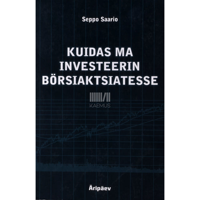 Seppo Saario. Kuidas ma investeerin börsiaktsiatesse