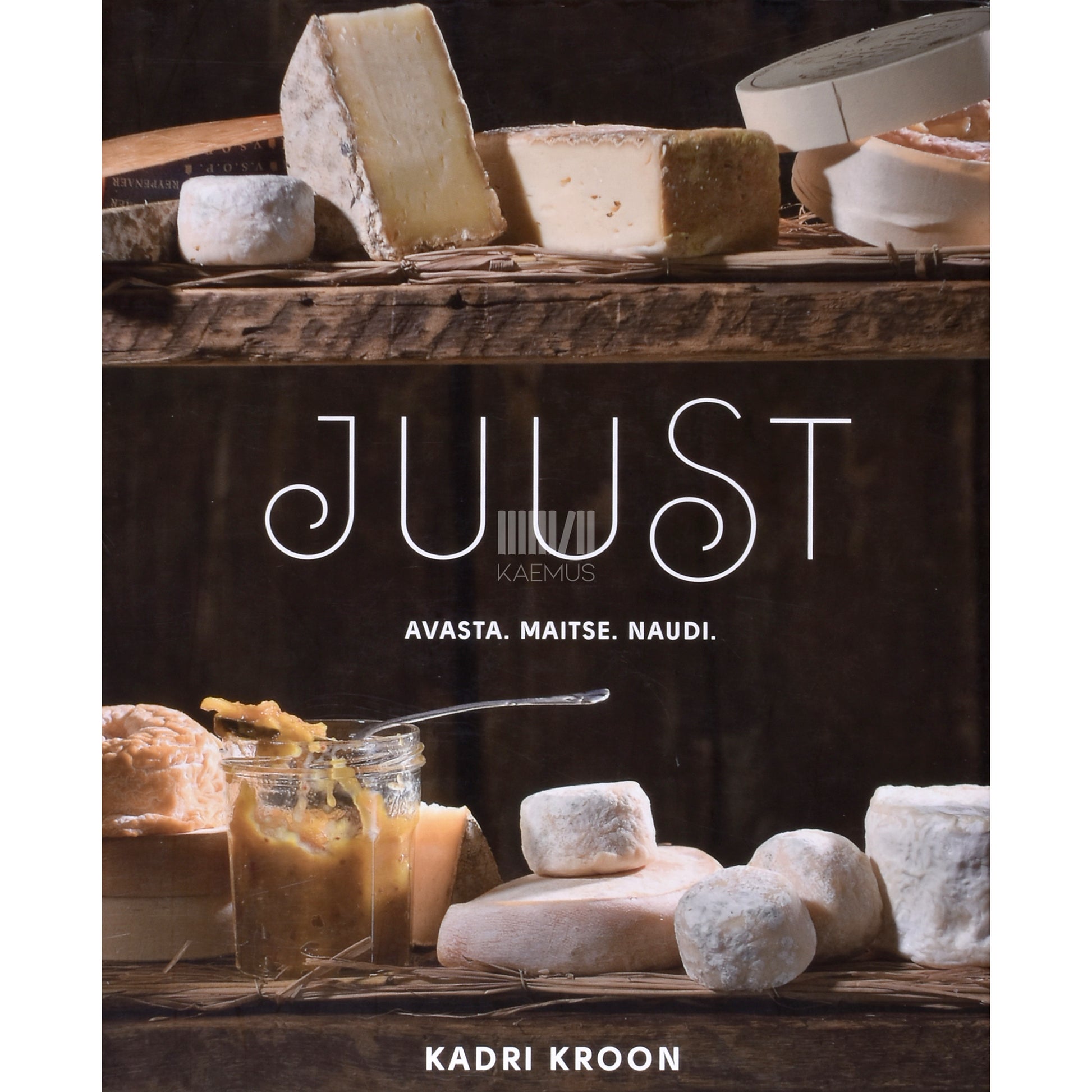 Kadri Kroon. Juust. Avasta. Maitse. Naudi
