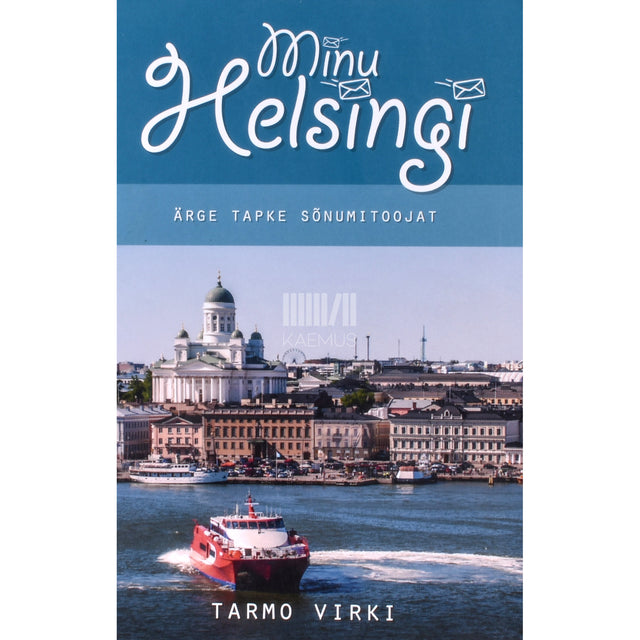 Tarmo Virki. Minu Helsingi. Ärge tapke sõnumitoojat