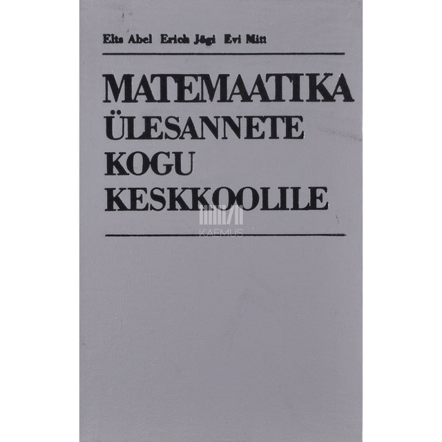 Elts Abel, Erich Jõgi, Evi Mitt. Matemaatika ülesannete kogu keskkoolile