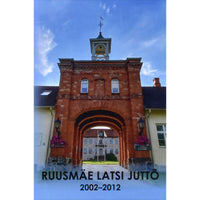 ... Ruusmäe latsi juttõ. 2002-2012