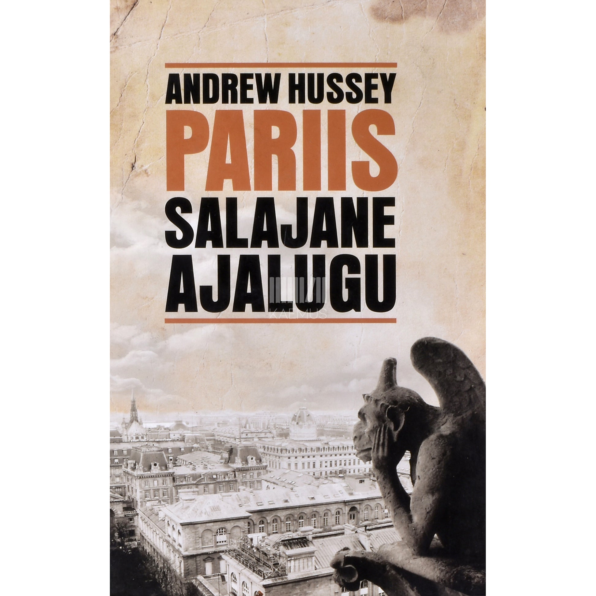 Andrew Hussey. Pariis. Salajane ajalugu