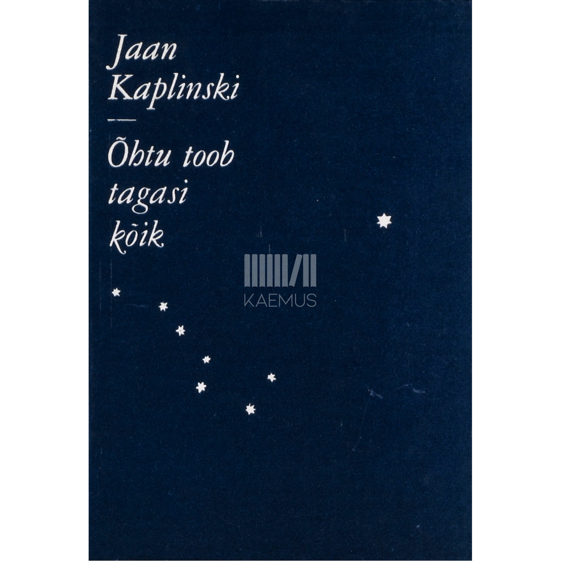 Jaan Kaplinski. Õhtu toob tagasi kõik