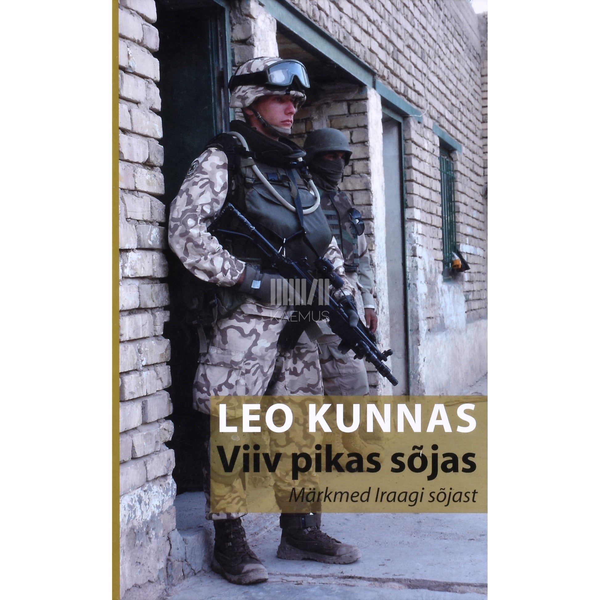 Leo Kunnas. Viiv pikas sõjas. Märkmed Iraagi sõjast