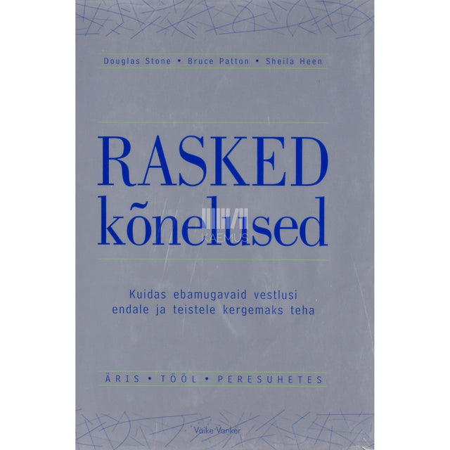 Douglas Stone, Bruce Patton, Sheila Heen. Rasked kõnelused