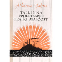 Alma Vaarman Tallinna proletaarse teatri ajaloost 1. osa