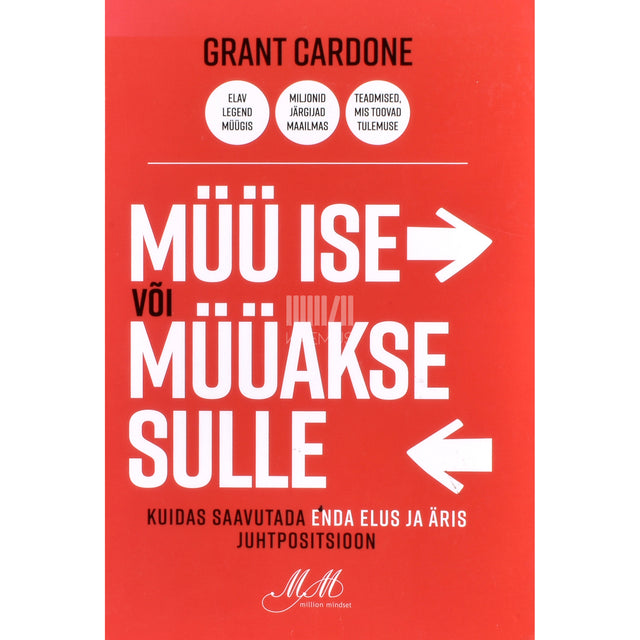 Grant Cardone. Müü ise või müüakse sulle