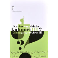 ... Kuidas korraldada kultuuri? 3. osa