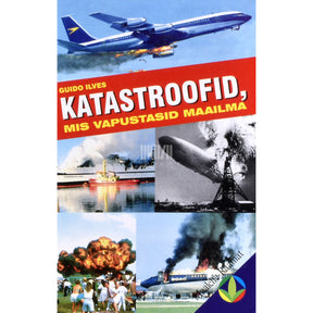 Guido Ilves Katastroofid, mis vapustasid maailma