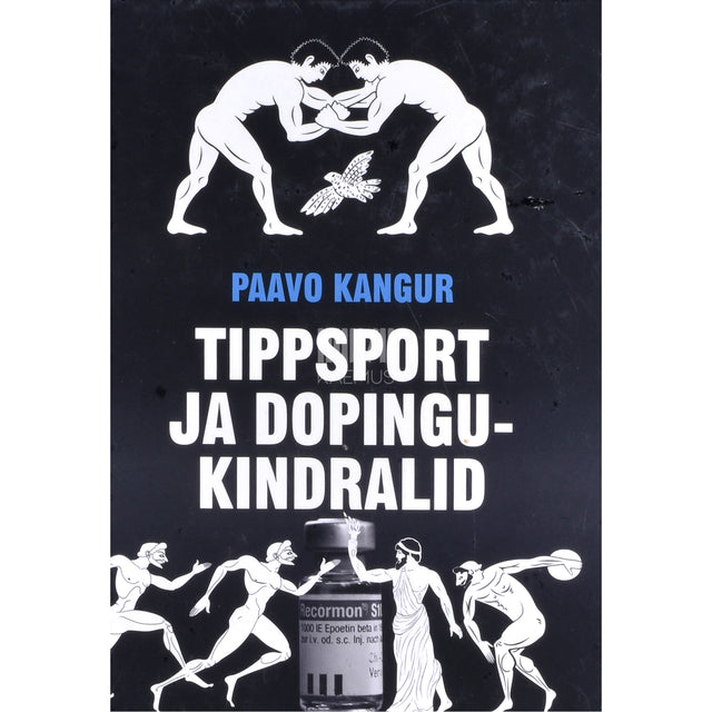 Paavo Kangur. Tippsport ja dopingukindralid. Tee tippu