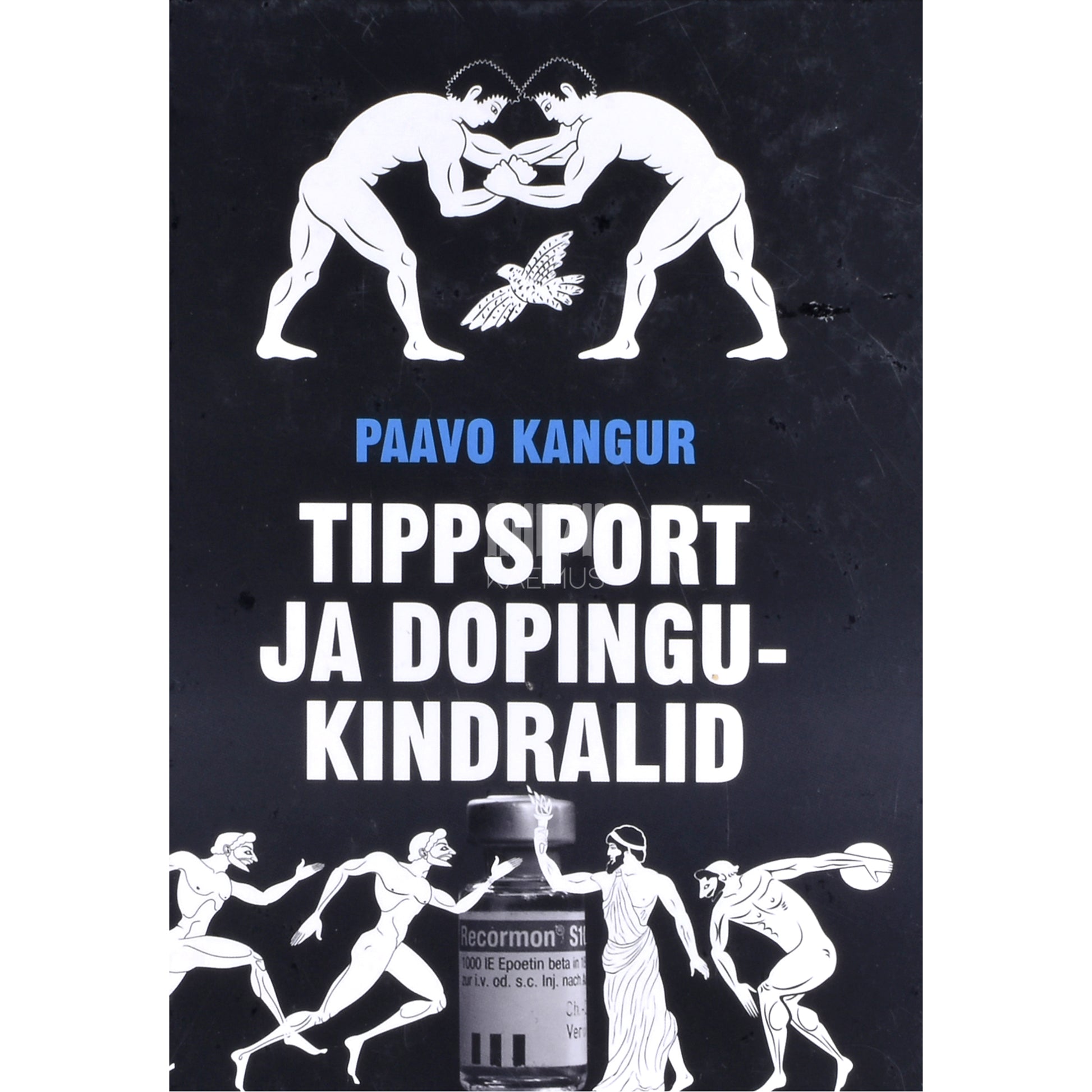 Paavo Kangur. Tippsport ja dopingukindralid. Tee tippu
