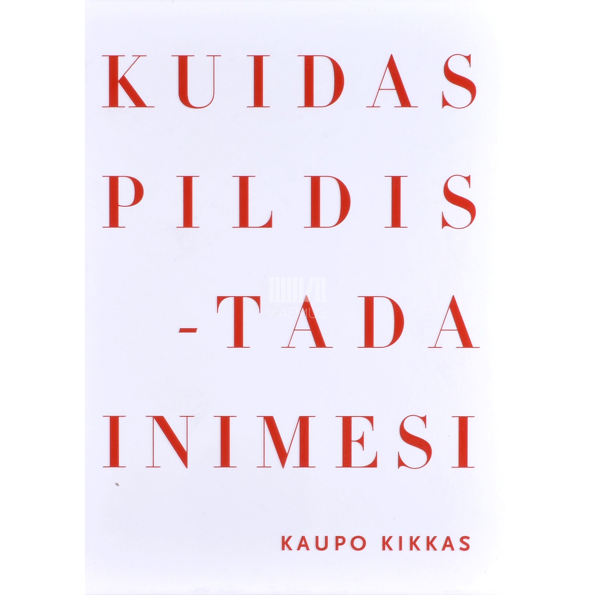Kaupo Kikkas. Kuidas pildistada inimesi