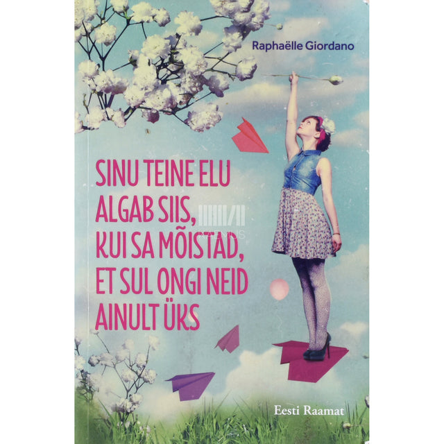 Raphaëlle Giordano. Sinu teine elu algab siis, kui sa mõistad, et sul ongi neid ainult üks